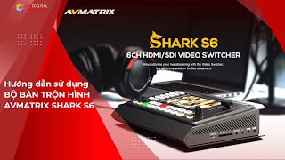Hướng dẫn sử dụng Bộ Bàn trộn hình AVMATRIX Shark S6