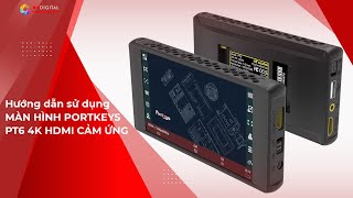 Hướng dẫn sử dụng Màn hình Portkeys PT6 4K HDMI cảm ứng